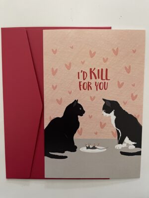 I'd Kill for You Card